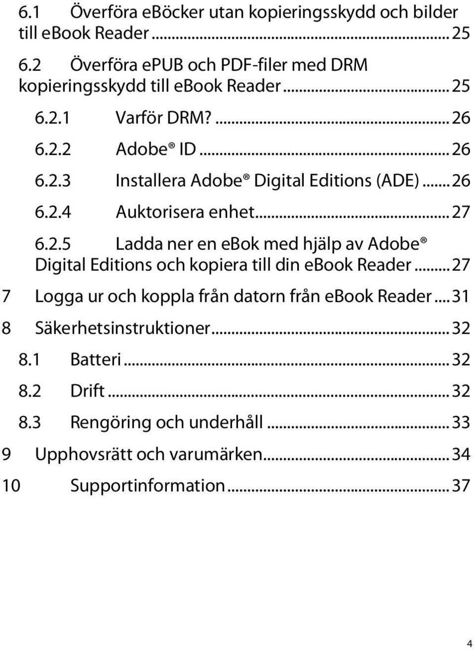 .. 27 7 Logga ur och koppla från datorn från ebook Reader... 31 8 Säkerhetsinstruktioner... 32 8.1 Batteri... 32 8.2 Drift... 32 8.3 Rengöring och underhåll.