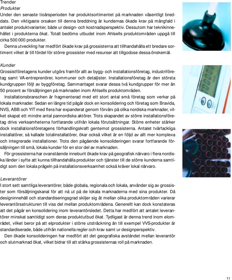 Totalt bedöms utbudet inom Ahlsells produktområden uppgå till cirka 500 000 produkter.