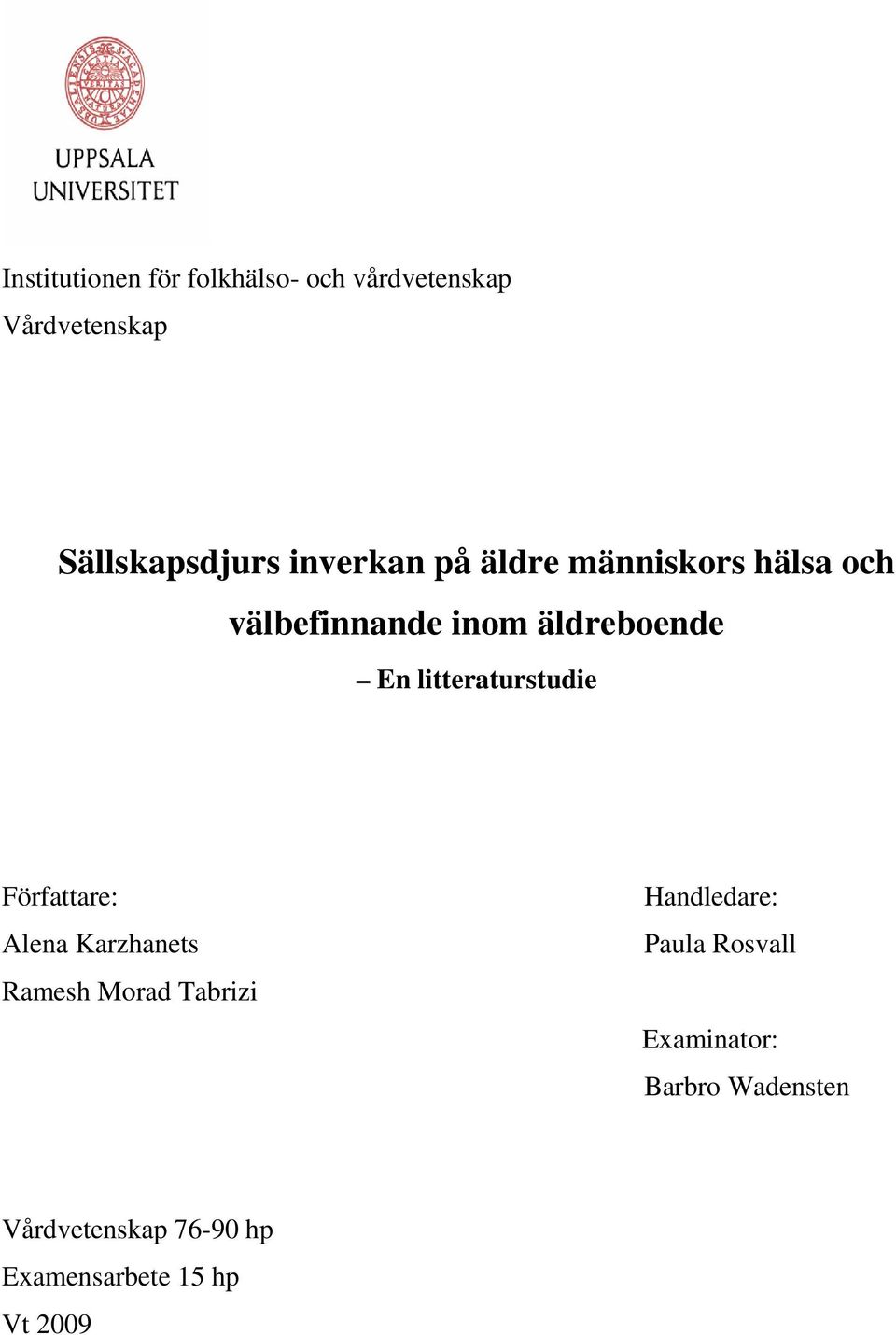 litteraturstudie Författare: Alena Karzhanets Ramesh Morad Tabrizi Handledare: