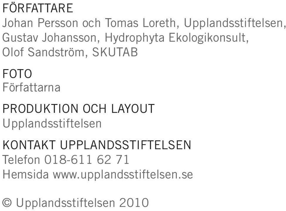 Författarna Produktion och Layout Upplandsstiftelsen Kontakt