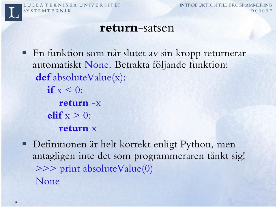 elif x > 0: return x Definitionen är helt korrekt enligt Python, men