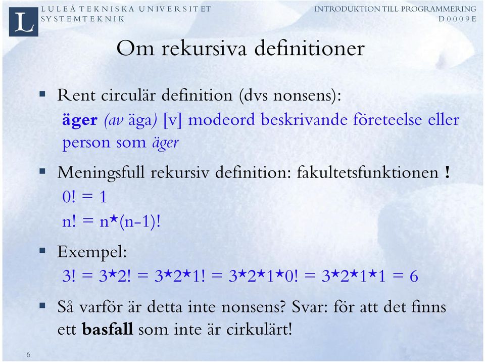 fakultetsfunktionen! 0! = 1 n! = n*(n-1)! Exempel: 3! = 3*2! = 3*2*1! = 3*2*1*0!