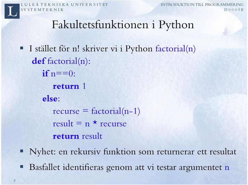 else: recurse = factorial(n-1) result = n * recurse return result Nyhet: