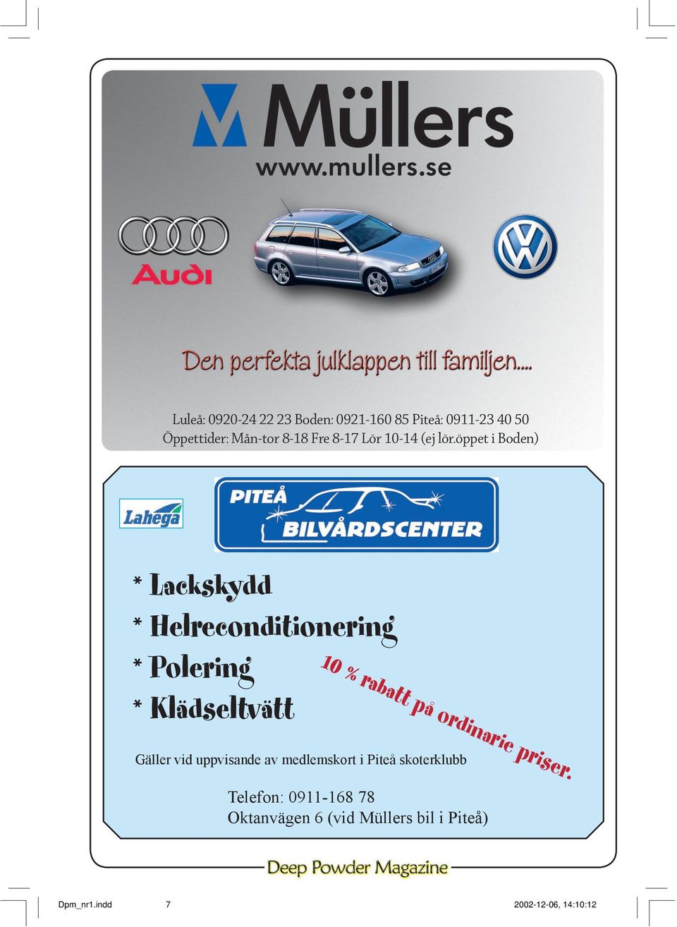 öppet i Boden) * Lackskydd * Helreconditionering * Polering * Klädseltvätt 10 % rabatt på
