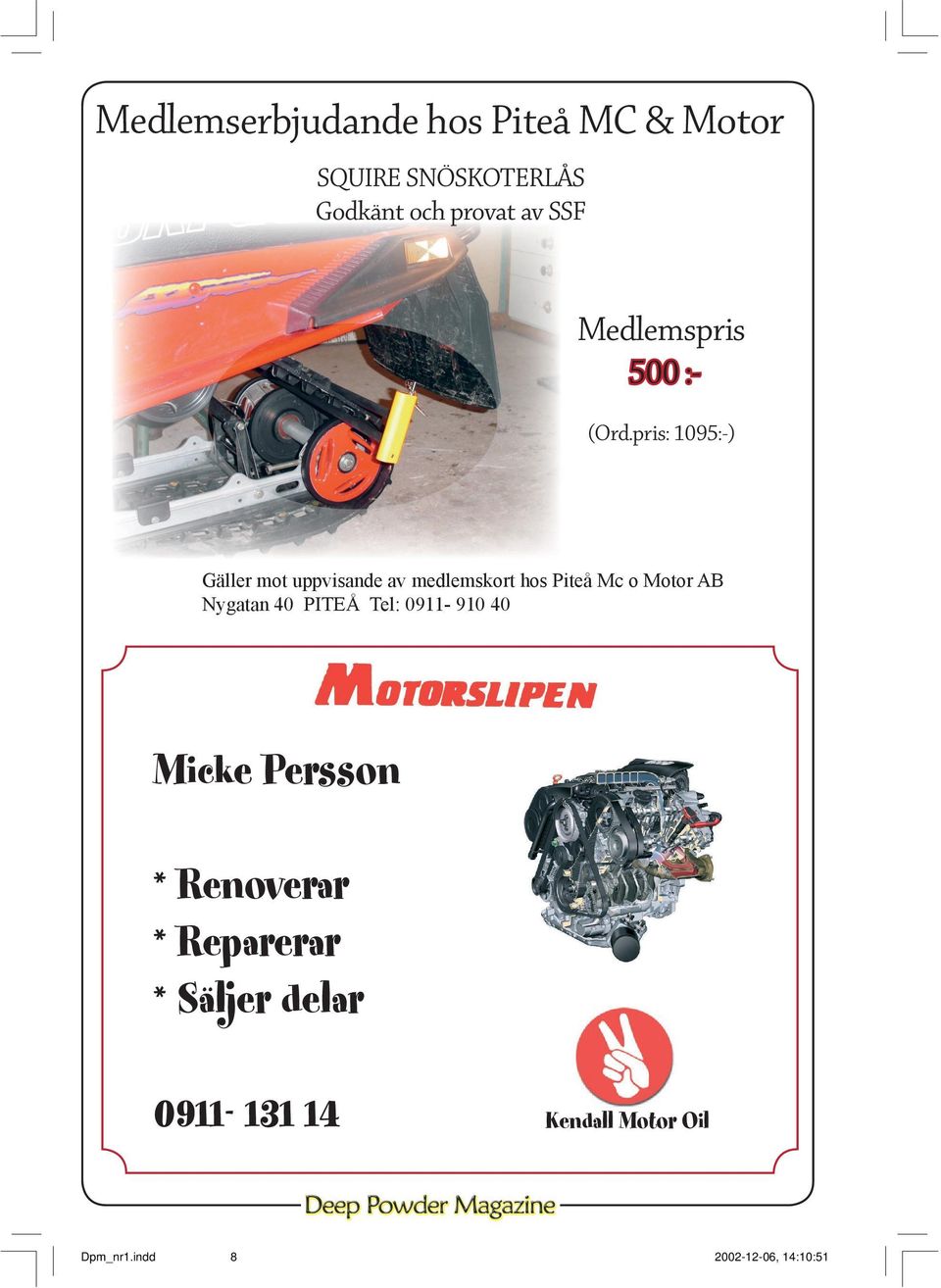 pris: 1095:-) Gäller mot uppvisande av medlemskort hos Piteå Mc o Motor AB Nygatan