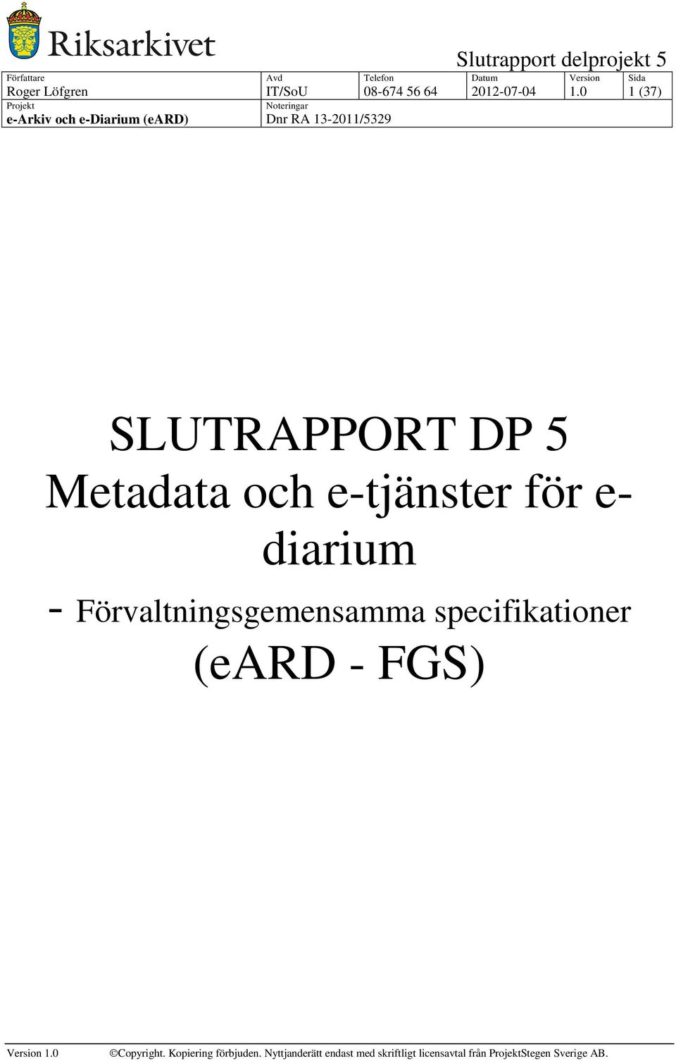 Förvaltningsgemensamma specifikationer (eard - FGS) Copyright.