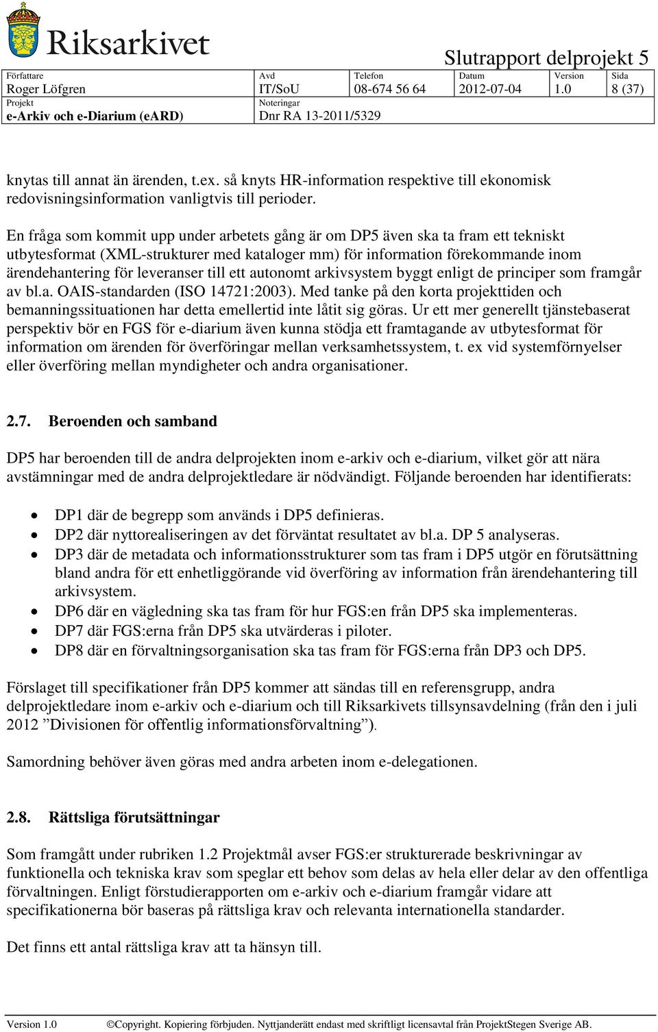 till ett autonomt arkivsystem byggt enligt de principer som framgår av bl.a. OAIS-standarden (ISO 14721:2003).