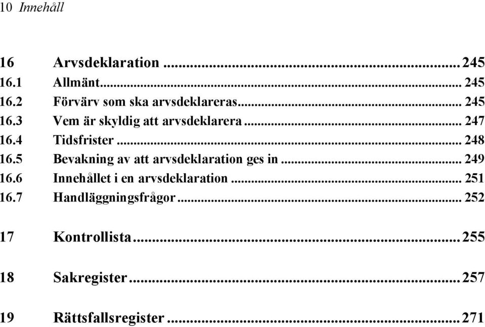 4 Tidsfrister... 248 16.5 Bevakning av att arvsdeklaration ges in... 249 16.