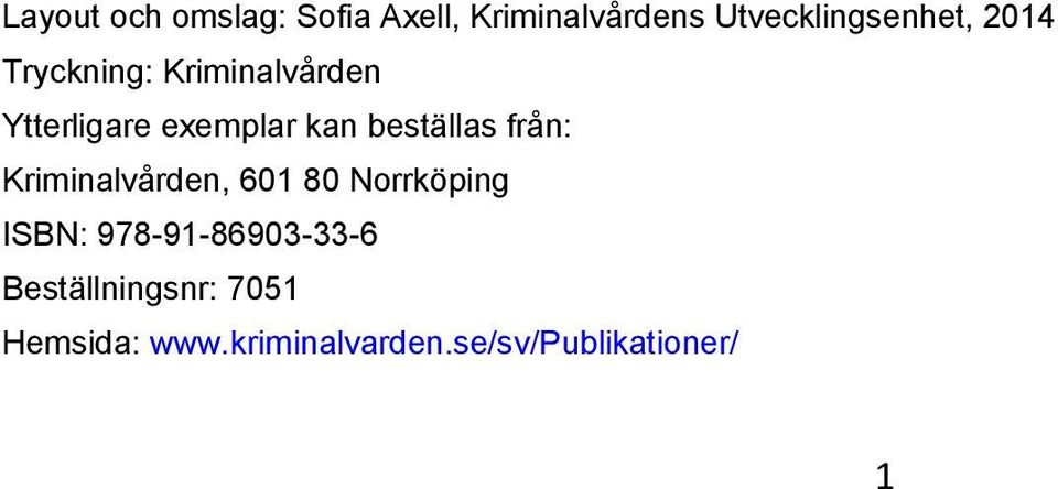 från: Kriminalvården, 601 80 Norrköping ISBN: 978-91-86903-33-6