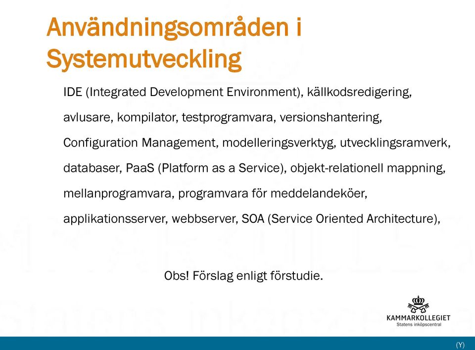 utvecklingsramverk, databaser, PaaS (Platform as a Service), objekt-relationell mappning, mellanprogramvara,