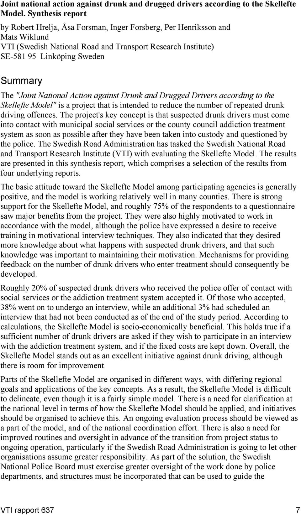 "Joint National Action against Drunk and Drugged Drivers according to the Skellefte Model" is a project that is intended to reduce the number of repeated drunk driving offences.