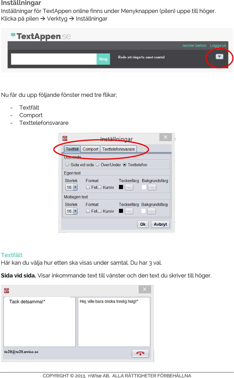Comport - Texttelefonsvarare Textfält Här kan du välja hur etten ska visas under samtal.