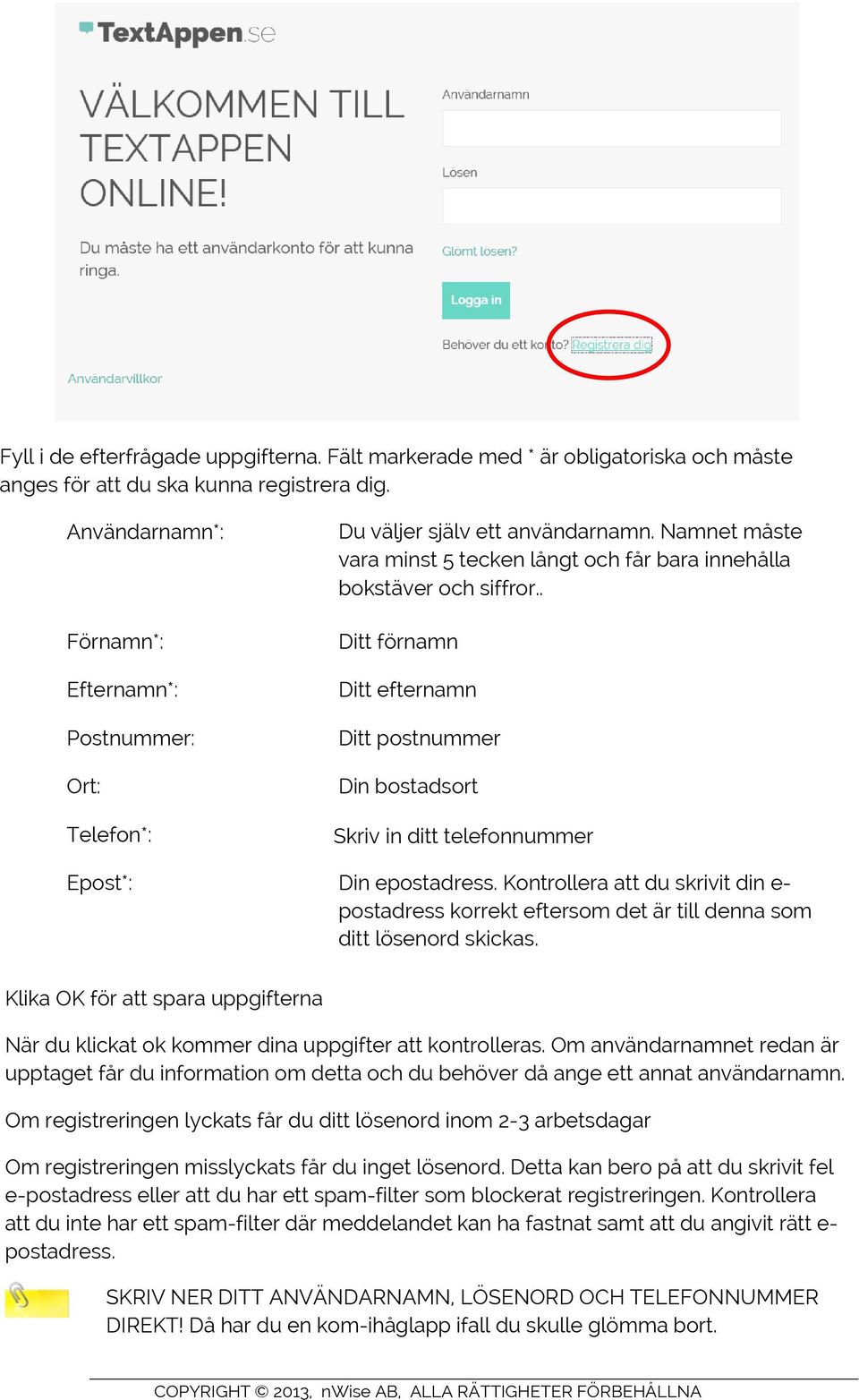 . Ditt förnamn Ditt efternamn Ditt postnummer Din bostadsort Skriv in ditt telefonnummer Epost*: Din epostadress.