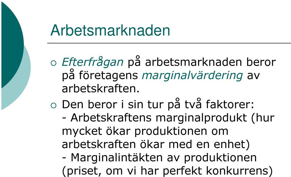 Den beror i sin tur på två faktorer: - Arbetskraftens marginalprodukt (hur