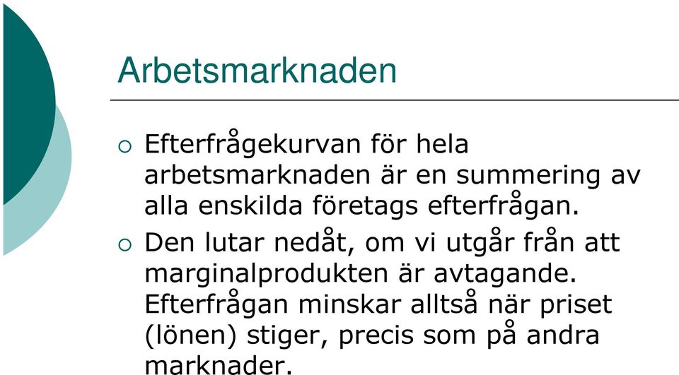 Den lutar nedåt, om vi utgår från att marginalprodukten är