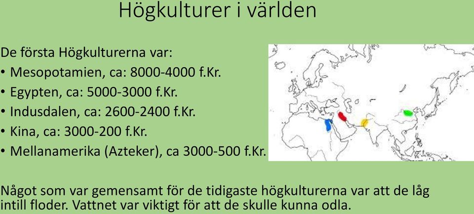 kr. Något som var gemensamt för de tidigaste högkulturerna var att de låg intill