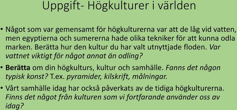 Var vattnet viktigt för något annat än odling? Berätta om din högkulturs, kultur och samhälle. Fanns det någon typisk konst? T.ex.