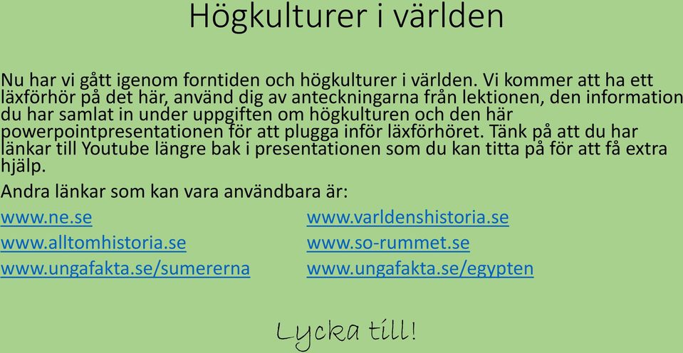 högkulturen och den här powerpointpresentationen för att plugga inför läxförhöret.