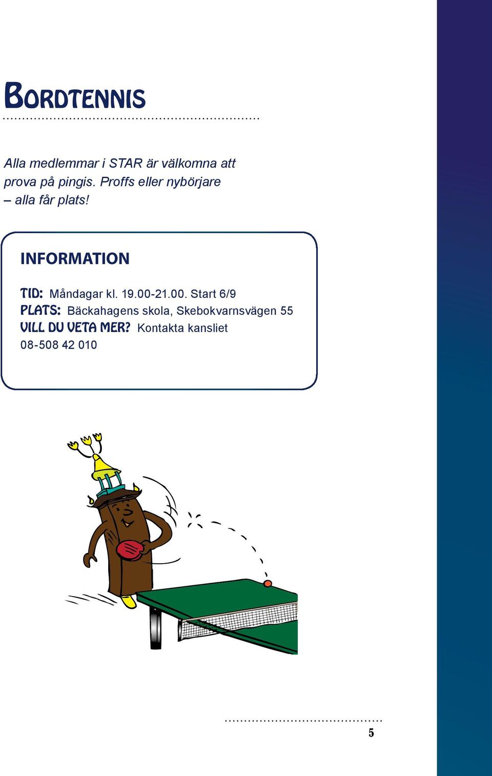Information Tid: Måndagar kl. 19.00-