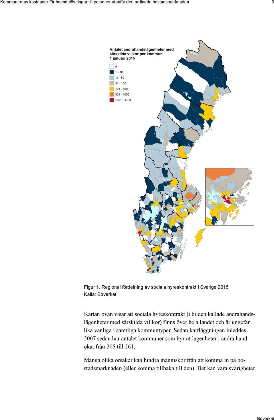 med särskilda villkor) finns över hela landet och är ungefär lika vanliga i samtliga kommuntyper.