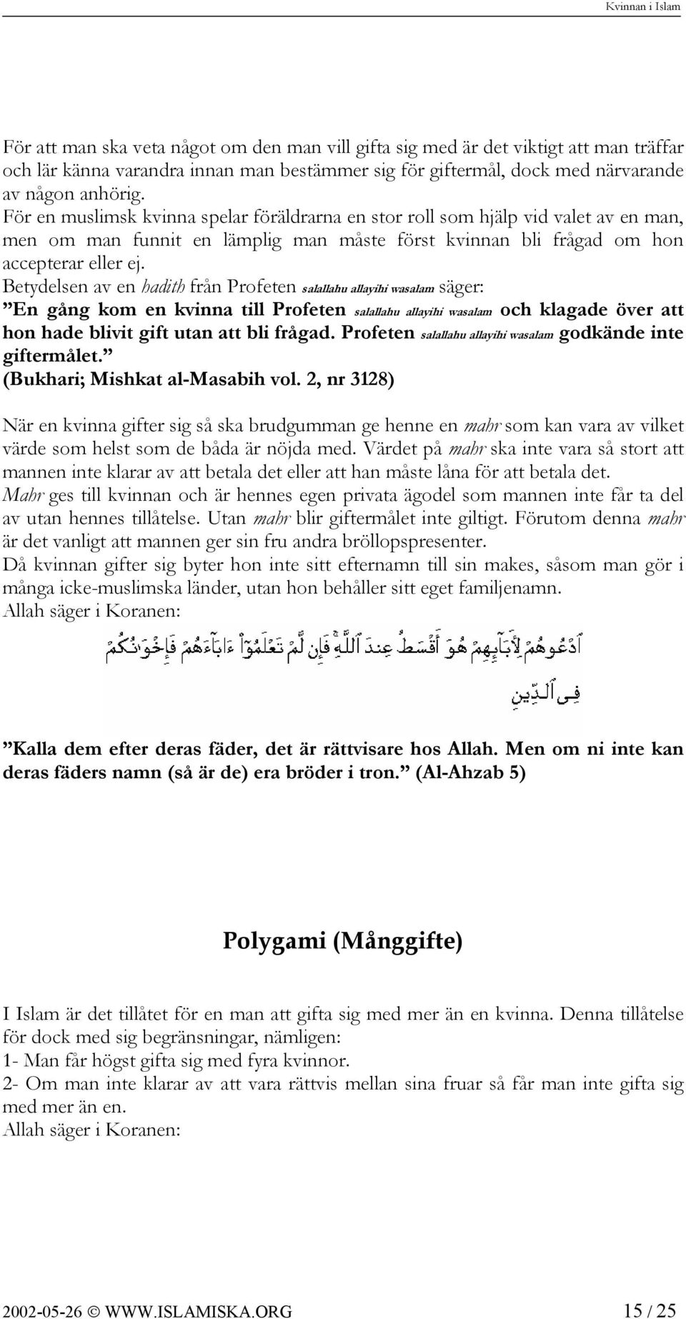 Betydelsen av en hadith från Profeten salallahu allayihi wasalam säger: En gång kom en kvinna till Profeten salallahu allayihi wasalam och klagade över att hon hade blivit gift utan att bli frågad.