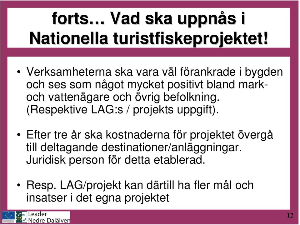 och övrig befolkning. (Respektive LAG:s / projekts uppgift).