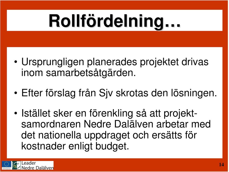 Istället sker en förenkling så att projektsamordnaren Nedre Dalälven