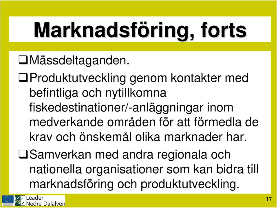 fiskedestinationer/-anläggningar inom medverkande områden för att förmedla de krav