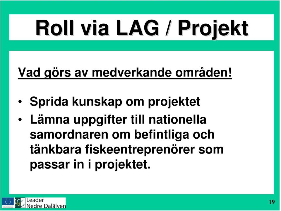 Sprida kunskap om projektet Lämna uppgifter till