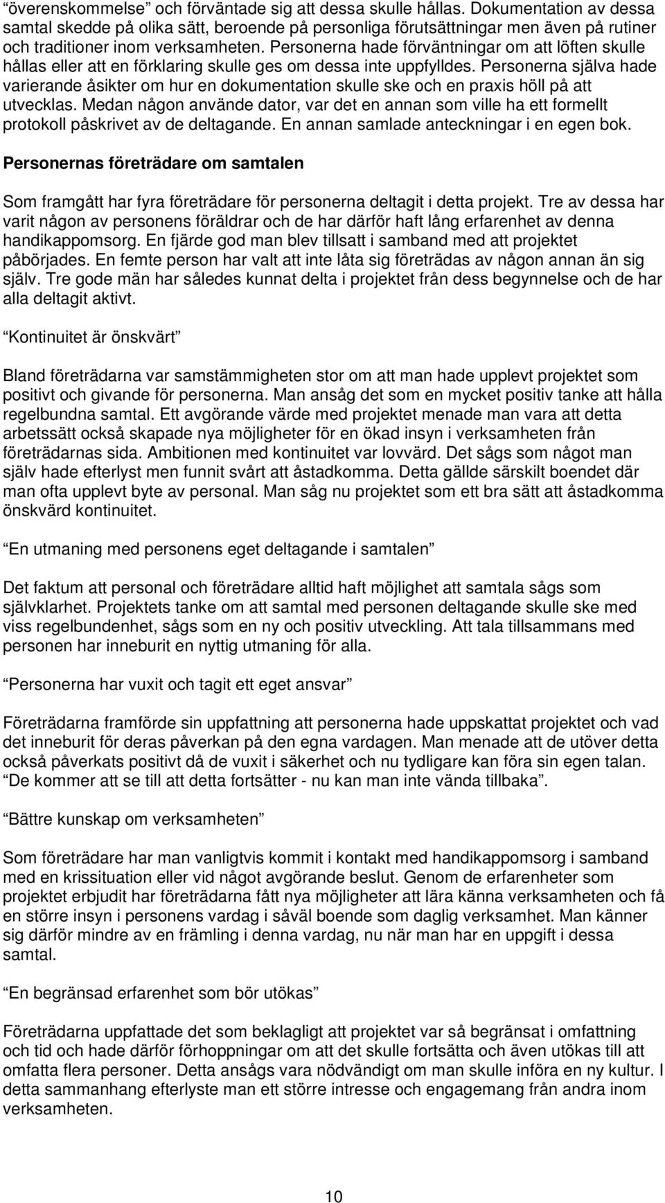 Personerna hade förväntningar om att löften skulle hållas eller att en förklaring skulle ges om dessa inte uppfylldes.