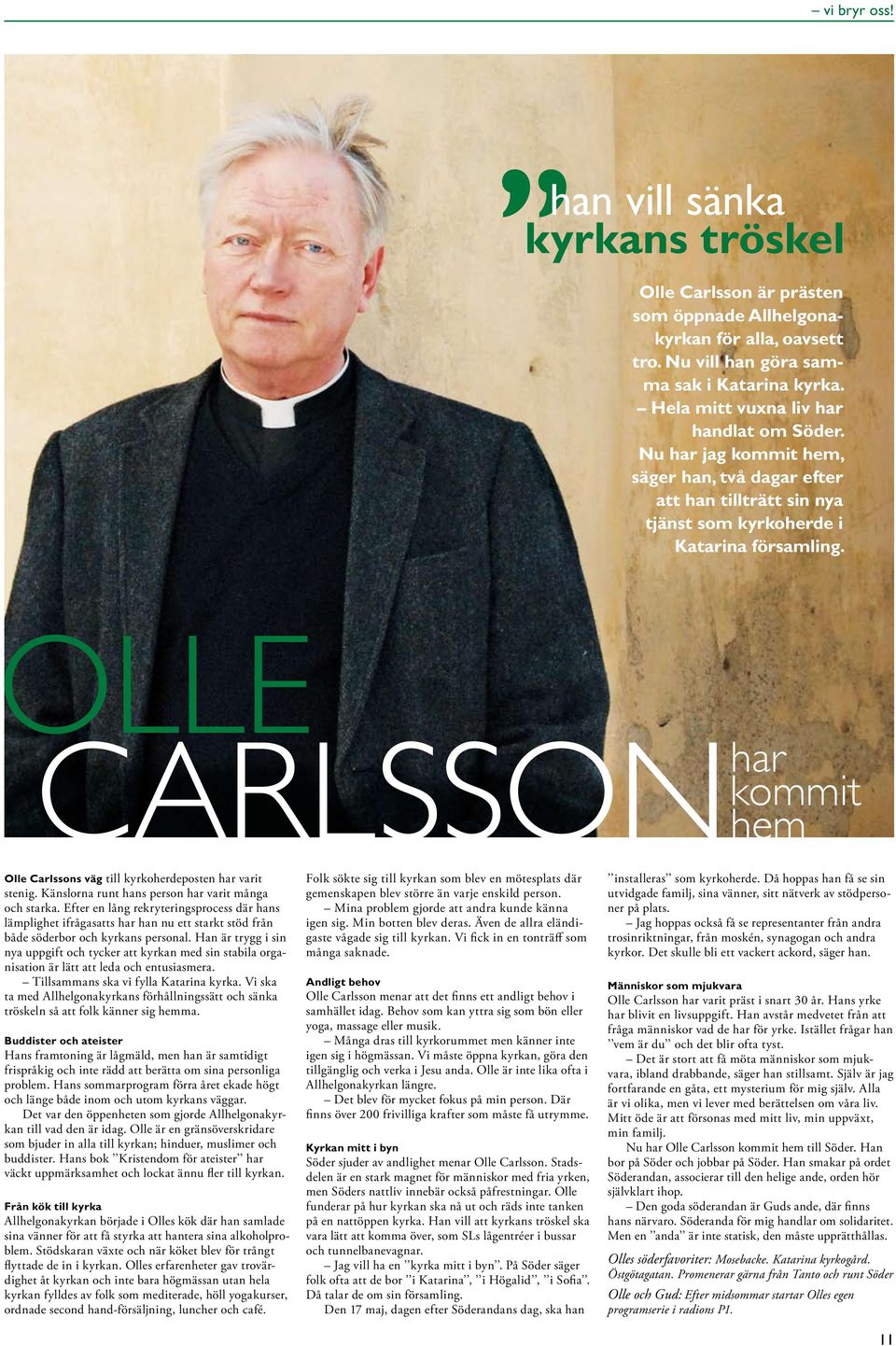 olle carlsson har kommit hem Olle Carlssons väg till kyrkoherdeposten har varit stenig. Känslorna runt hans person har varit många och starka.