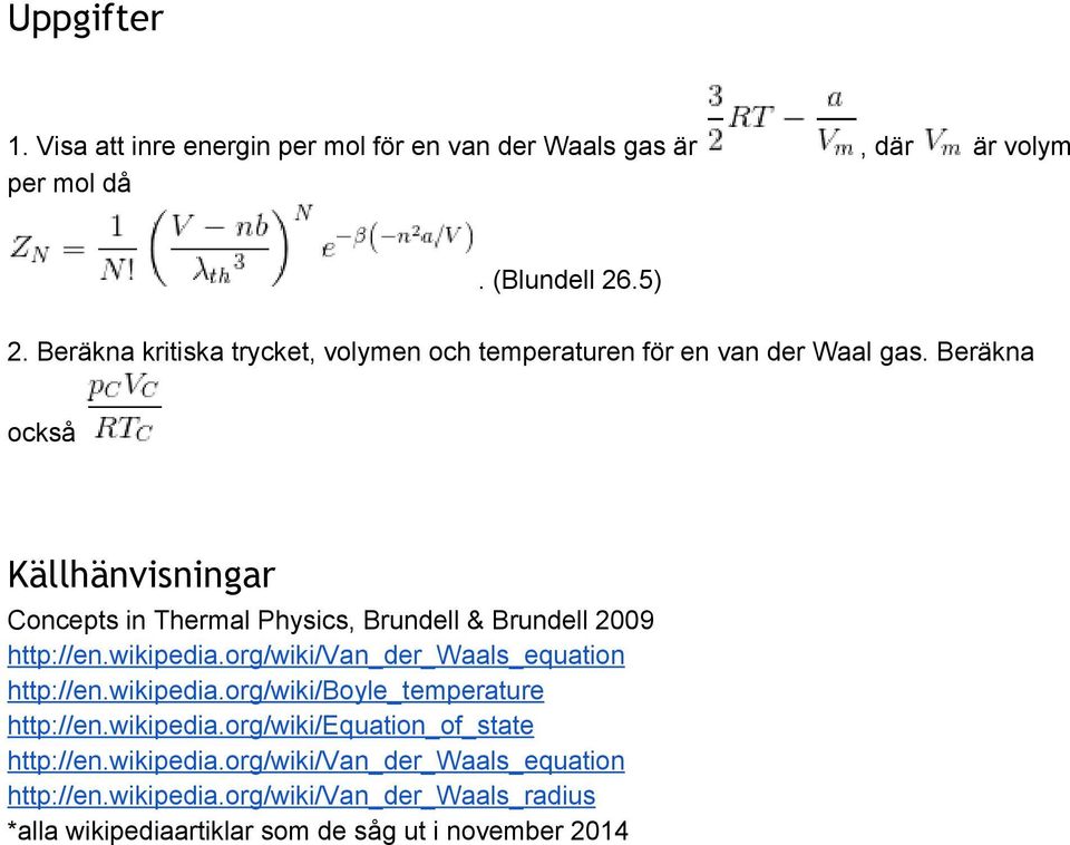 http://enwikipediaorg/wiki/van_der_waals_equation http://enwikipediaorg/wiki/boyle_temperature http://enwikipediaorg/wiki/equation_of_state