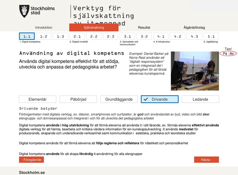 Exempel: Daniel Barker på Norra Real använder ett digitalt responssystem som en integrerad del i pedagogiken för att förstå elevernas kunskapsnivå. 5.1 4. It-infrastruktur 5. Uppföljning Tips!