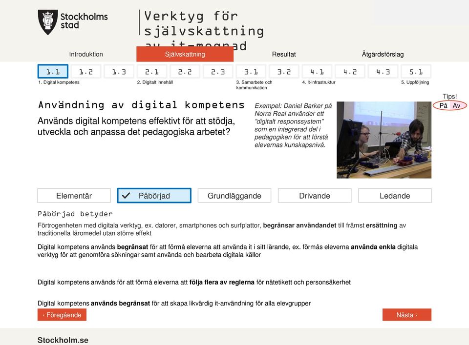 Exempel: Daniel Barker på Norra Real använder ett digitalt responssystem som en integrerad del i pedagogiken för att förstå elevernas kunskapsnivå. 5.1 4. It-infrastruktur 5. Uppföljning Tips!