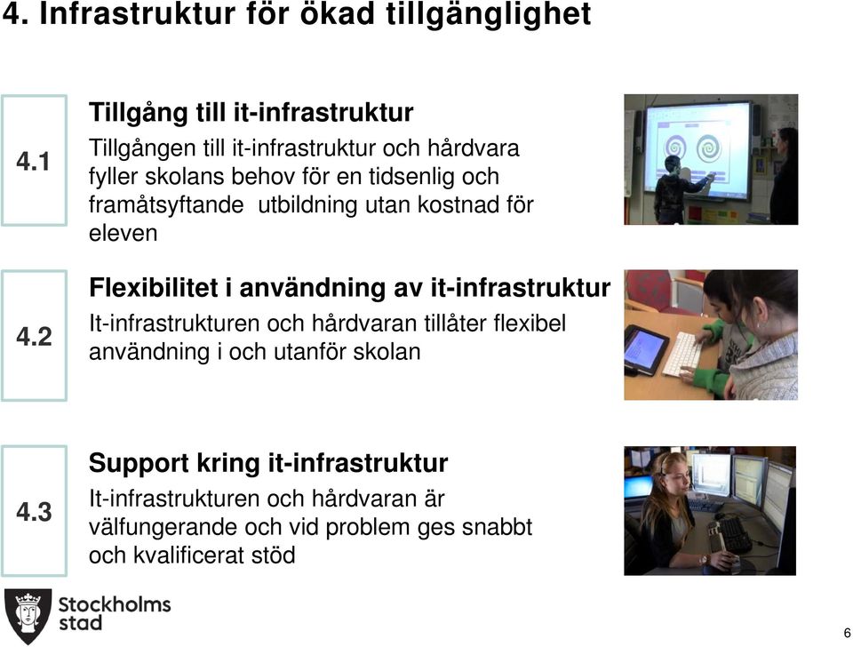 framåtsyftande utbildning utan kostnad för eleven Flexibilitet i användning av it-infrastruktur It-infrastrukturen och