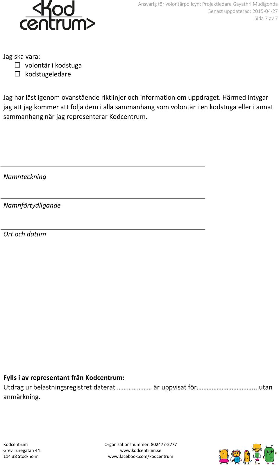 Härmed intygar jag att jag kommer att följa dem i alla sammanhang som volontär i en kodstuga eller i annat