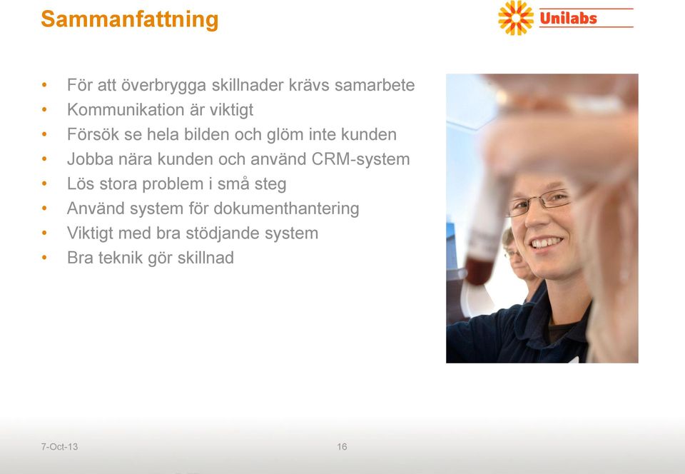 använd CRM-system Lös stora problem i små steg Använd system för