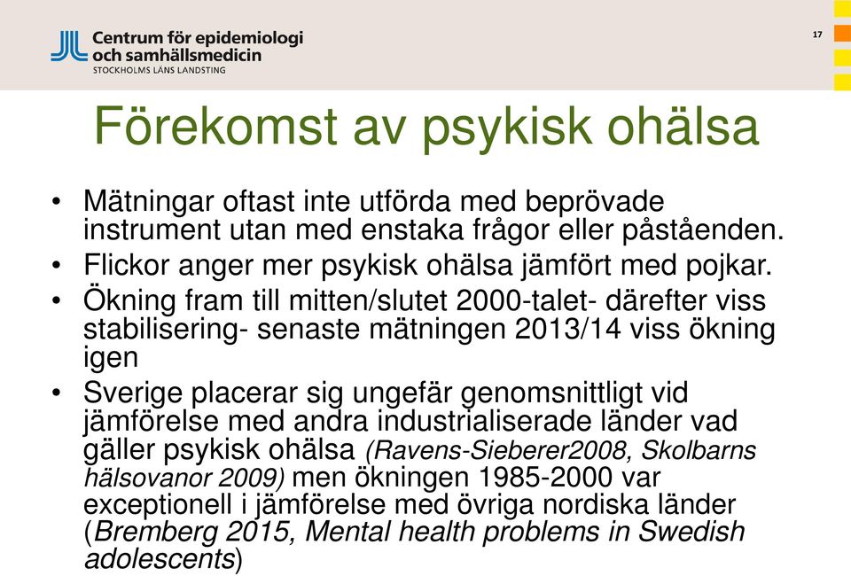 Ökning fram till mitten/slutet 2000-talet- därefter viss stabilisering- senaste mätningen 2013/14 viss ökning igen Sverige placerar sig ungefär