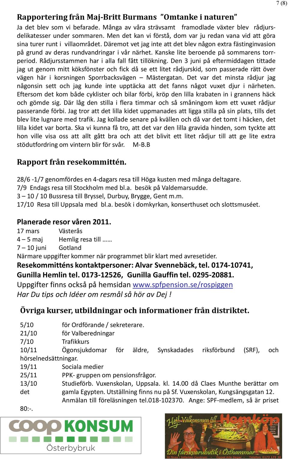 Kanske lite beroende på sommarens torrperiod. Rådjursstammen har i alla fall fått tillökning.