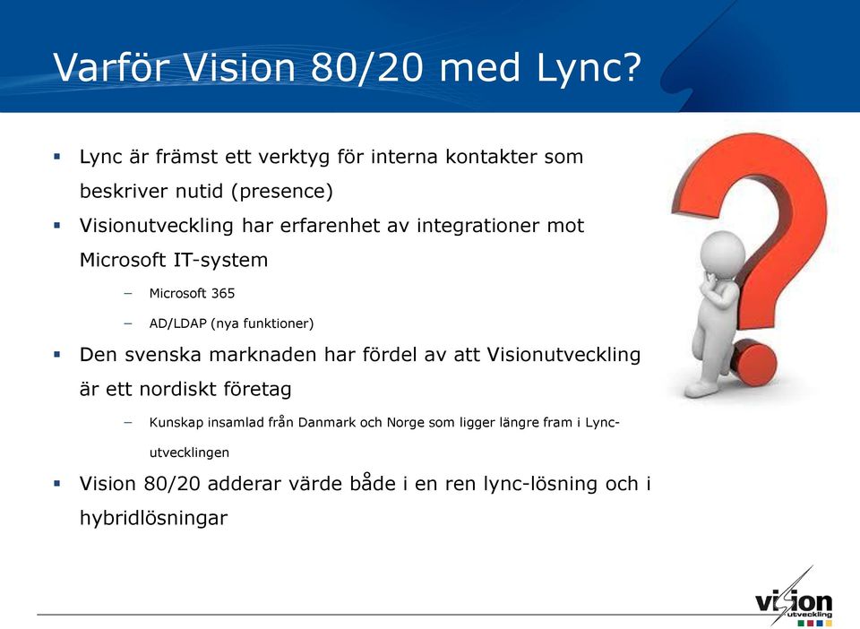 integrationer mot Microsoft IT-system Microsoft 365 AD/LDAP (nya funktioner) Den svenska marknaden har fördel av