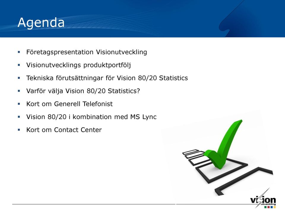 Statistics Varför välja Vision 80/20 Statistics?