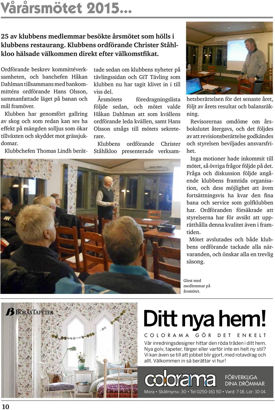 Klubben har genomfört gallring av skog och som redan kan ses ha effekt på mängden solljus som ökar tillväxten och skyddet mot grässjukdomar.