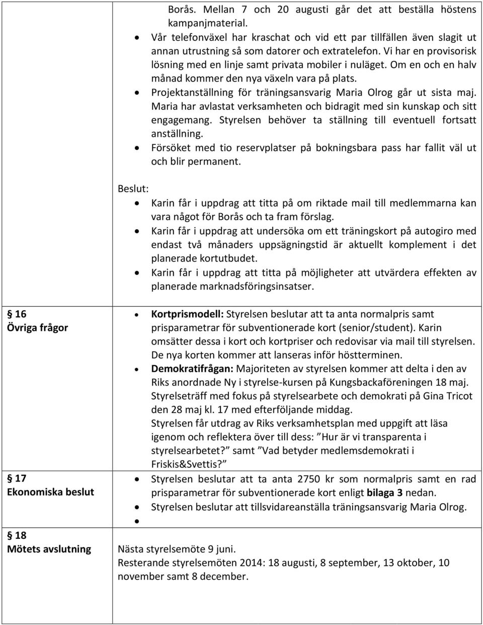 Projektanställning för träningsansvarig Maria Olrog går ut sista maj. Maria har avlastat verksamheten och bidragit med sin kunskap och sitt engagemang.