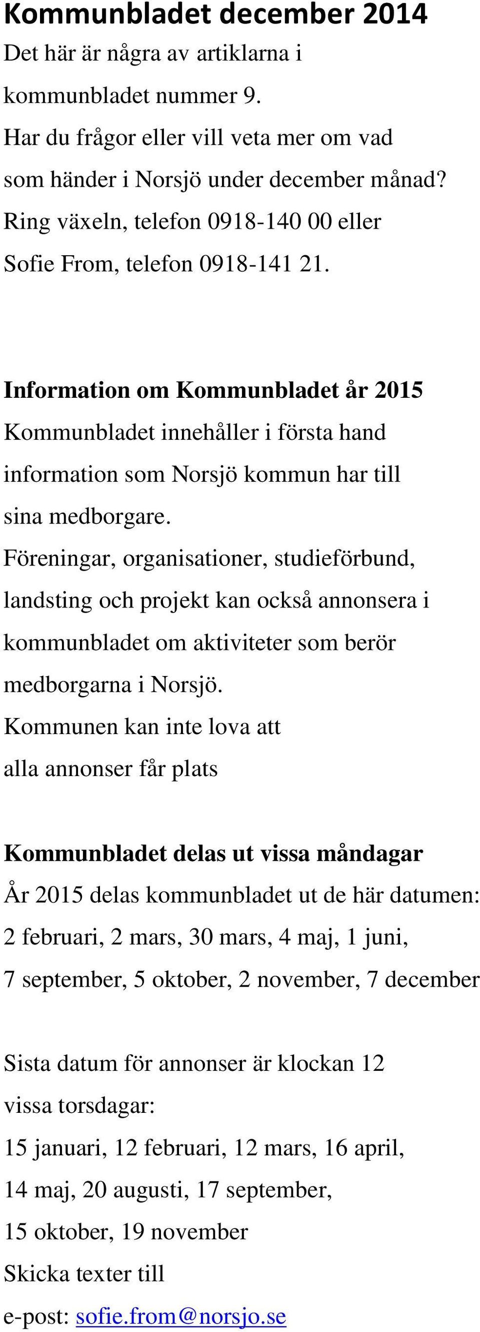 Information om Kommunbladet år 2015 Kommunbladet innehåller i första hand information som Norsjö kommun har till sina medborgare.