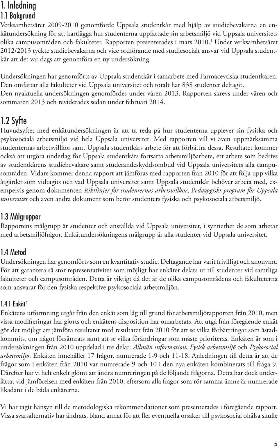 universitets olika campusområden och fakulteter. Rapporten presenterades i mars 2010.