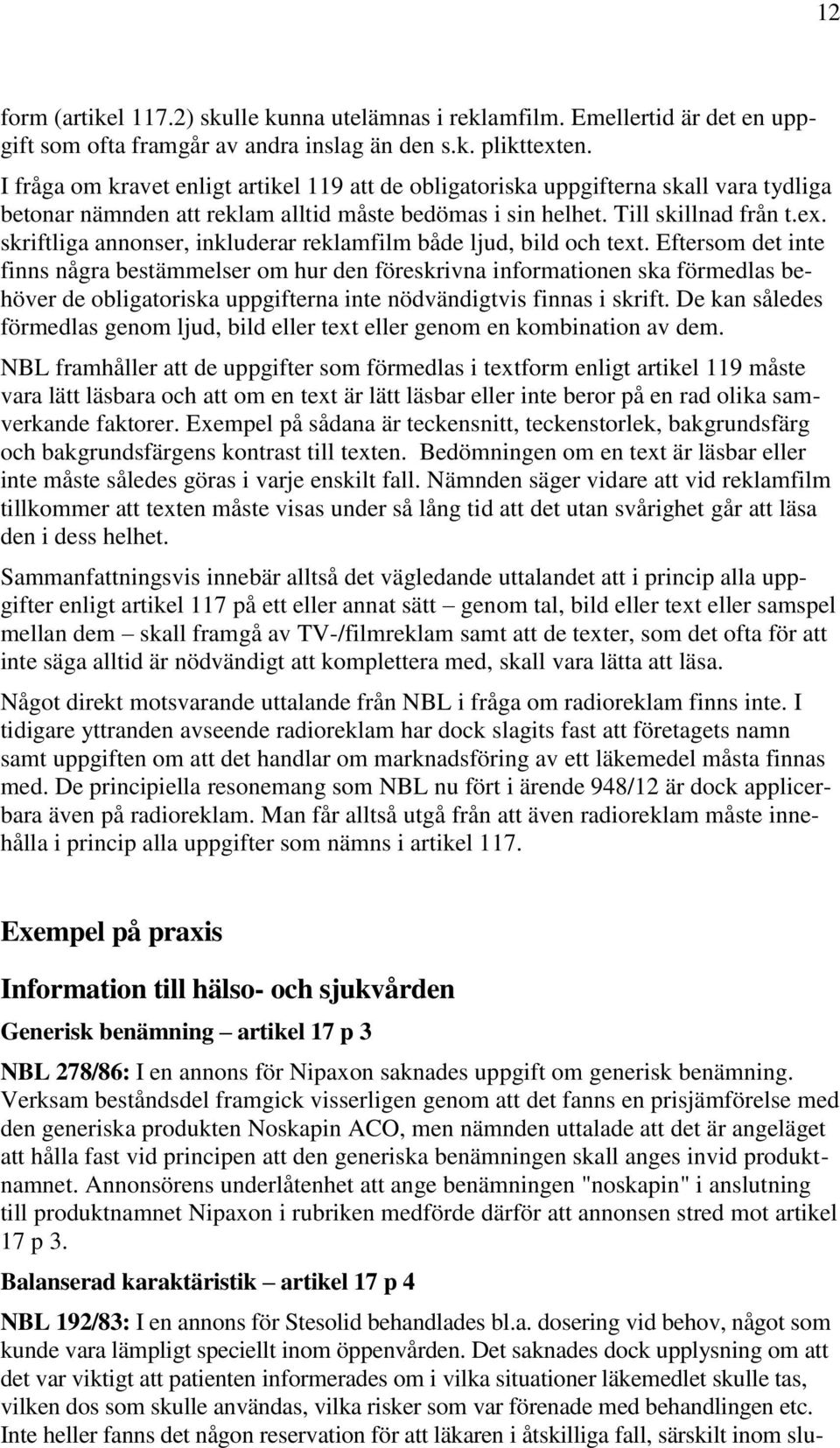 skriftliga annonser, inkluderar reklamfilm både ljud, bild och text.