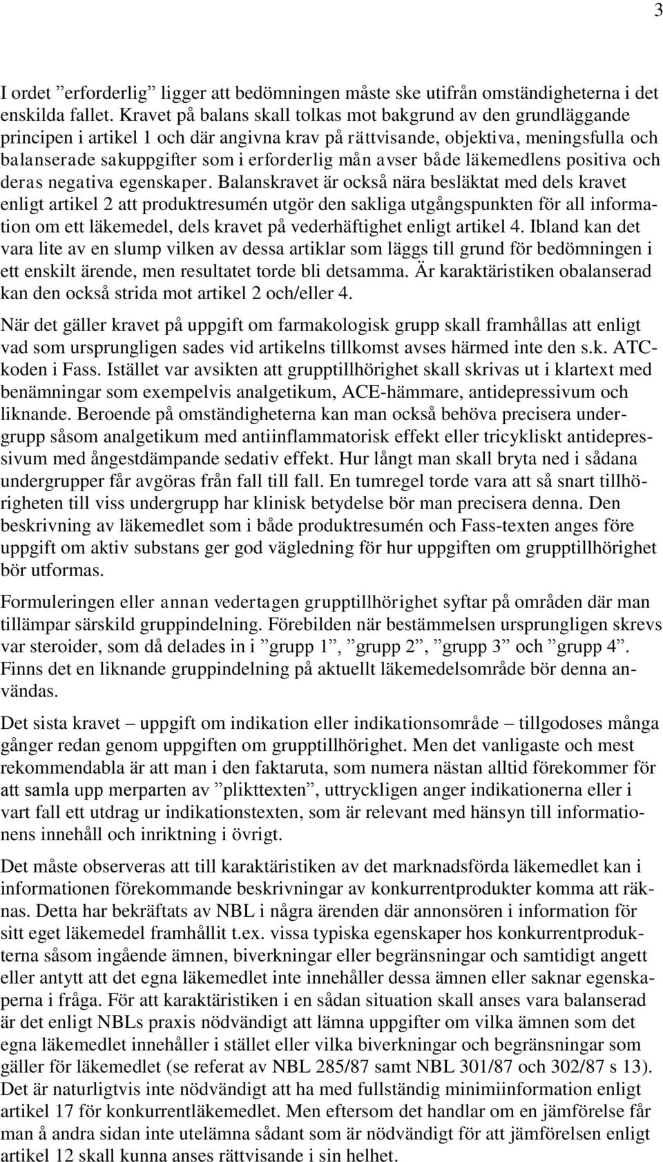 avser både läkemedlens positiva och deras negativa egenskaper.