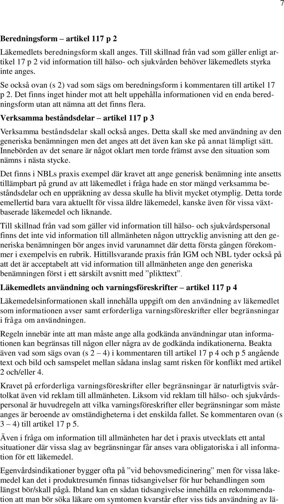 Se också ovan (s 2) vad som sägs om beredningsform i kommentaren till artikel 17 p 2.