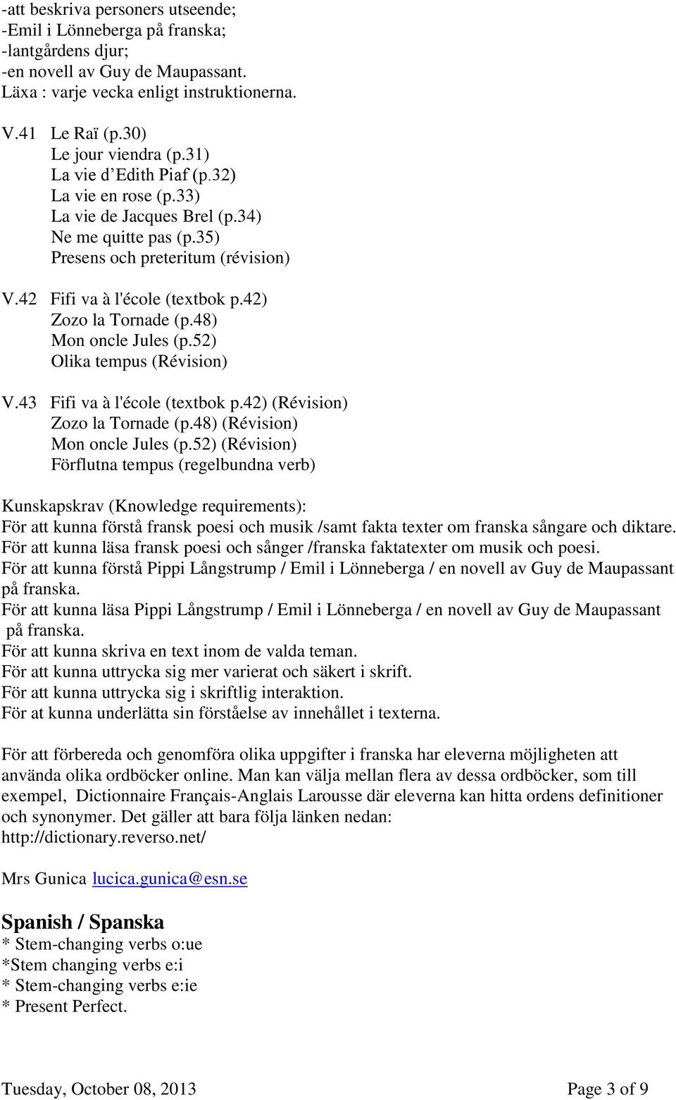 48) Mon oncle Jules (p.52) Olika tempus (Révision) V.43 Fifi va à l'école (textbok p.42) (Révision) Zozo la Tornade (p.48) (Révision) Mon oncle Jules (p.