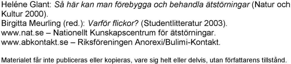 se Nationellt Kunskapscentrum för ätstörningar. www.abkontakt.